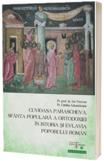 Cuvioasa Parascheva, Sfanta populara a Ortodoxiei in istoria si evlavia poporului roman