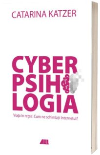 CYBERPSIHOLOGIA. Viata in retea: cum ne schimb@ Internetul? CYBERPSIHOLOGIA. Viata in retea: cum ne schimb@ Internetul?