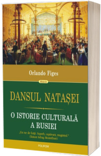 Dansul Natasei. O istorie culturala a Rusiei - Orlando Figes
