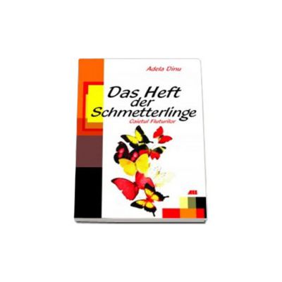 Das Heft Der Schmetterlinge. Caietul fluturilor (Limba Germana, pentru clasa a V-a)