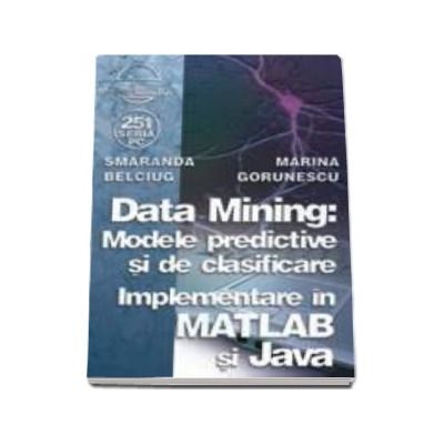 Data Mining: Modelele predictive si de clasificare - Implementare in MATLAB si Java