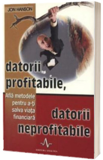 Datorii profitabile, datorii neprofitabile - Afla metodele pentru a-ti salva viata financiare