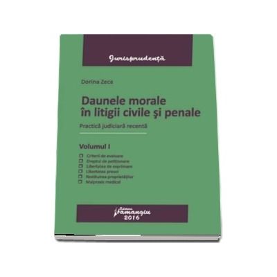 Daune morale in litigii civile si penale. Volumul I - Practica judiciara recenta