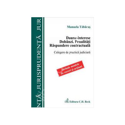 Daune - Interese. Dobanzi. Penalitati. Raspundere contractuala. Culegere de practica judiciara
