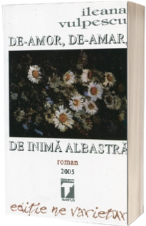 De-amor, de-amar, de inima albastra (Roman). Editie ne varietur