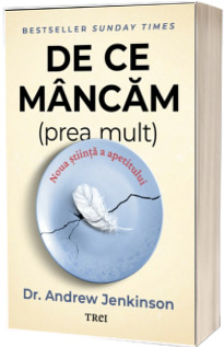 De ce mancam (prea mult). Noua stiinta a apetitului