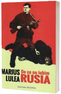 De ce nu iubim Rusia