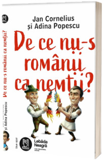 De ce nu-s romanii ca nemtii De ce nu-s romanii ca nemtii