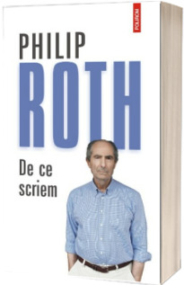 De ce scriem - Ultimul volum antum al lui Philip Roth