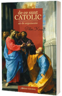 De ce sunt CATOLIC - 40 de argumente
