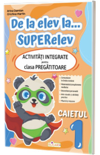 De la elev la...SUPERelev. Activitati integrate pentru clasa pregatitoare. Caietul 1