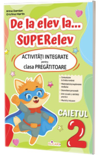 De la elev la... SUPERelev. Activitati integrate pentru clasa pregatitoare. Caietul 2