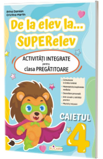 De la elev la... SUPERelev. Activitati integrate pentru clasa pregatitoare. Caietul 4