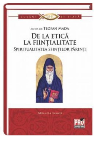 De la etica la fiintialitate. Spiritualitate Sfintilor Parinti. Editia a II-a revizuita