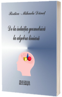De la intuitia geometrica la algebra liniara