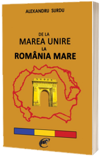 De la Marea Unire la Romania Mare