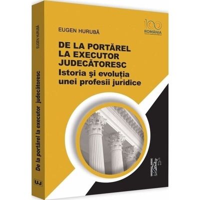 De la portarel la executor judecatoresc : istoria si evolutia unei profesii juridice