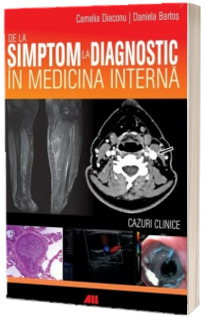 De la Simptom la Diagnostic in medicina interna - Cazuri clinice