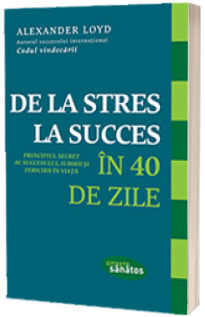 De la stres la succces in 40 de zile De la stres la succces in 40 de zile