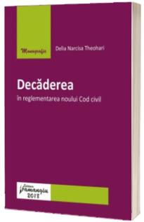 Decaderea in reglementarea noului Cod civil - Delia Narcisa Theohari