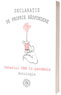 Declaratie pe proprie raspundere. Cenaclul UBB in pandemie. Antologie