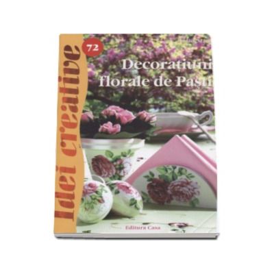 Decoratiuni florale de Pasti ( Idei creative 72)