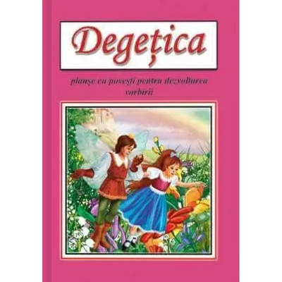 Degetica. Planse format A4, cu povesti pentru dezvoltarea vorbirii