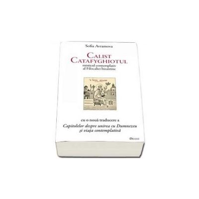 Calist Catafyghiotul - misticul contemplativ al Filocaliei bizantine