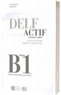 DELF Actif B1 Scolaire. Guide pedagogique