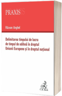 Delimitarea timpului de lucru de timpul de odihna in dreptul Uniunii Europene si in dreptul national