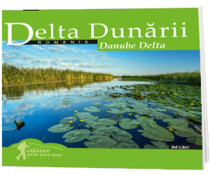 Delta Dunarii (colectia Calator prin tara mea). Text in limba Romana-Engleza