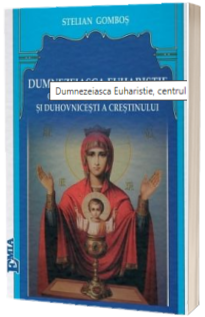 Demnezeiasca Euharistie, centrul vietii liturgice si duhovnicesti a crestinului