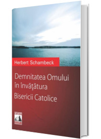Demnitatea Omului in invatatura Bisericii Catolice