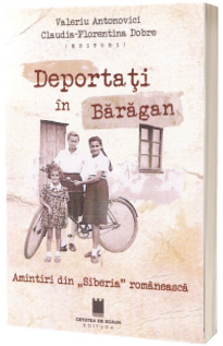 Deportati in Baragan. Amintiri din Siberia romaneasca