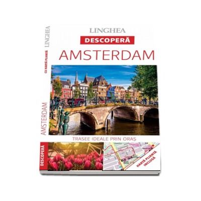 Descopera Amsterdam - Trasee ideale prin oras (Harta plianta inclusa)
