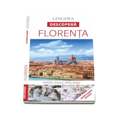 Descopera Florenta - Trasee ideale prin oras (Harta plianta inclusa)