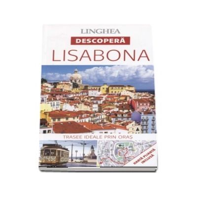 Descopera Lisabona - Trasee ideale prin oras (Harta plianta inclusa)