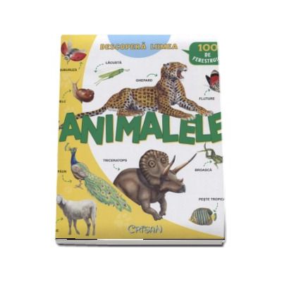 Descopera lumea - Animalele (100 de ferestruici)