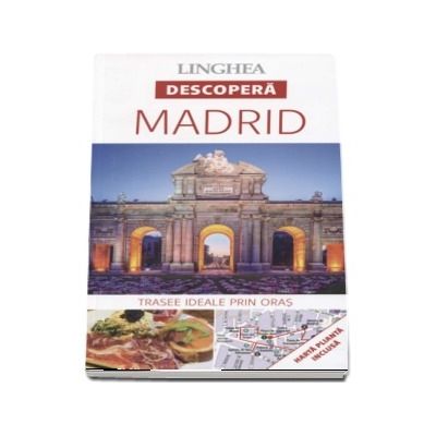 Descopera Madrid - Trasee ideale prin oras (Harta plianta inclusa)