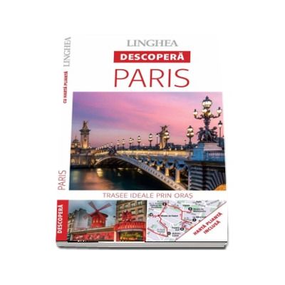 Descopera Paris - Trasee ideale prin oras (Harta plianta inclusa)
