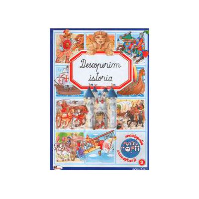 Descoperim istoria (Enciclopedia pentru copii cunoasterii)