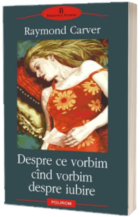 Despre ce vorbim cind vorbim despre iubire Despre ce vorbim cind vorbim despre iubire