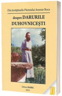 Despre darurile duhovnicesti. Din invataturile Parintelui Arsenie Boca