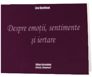 Despre emotii, sentimente si iertare