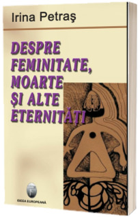 Despre feminitate, moarte si alte eternitati