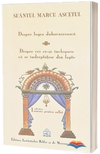Despre legea duhovniceasca. Despre cei ce-si inchipuie ca se indreptatesc din fapte