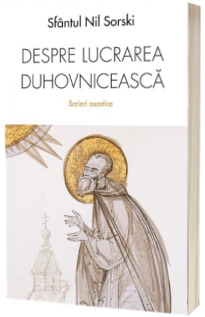 Despre lucrarea duhovniceasca. Scrieri ascetice