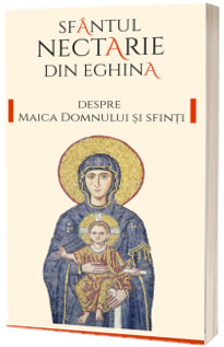 Despre Maica Domnului si sfinti Despre Maica Domnului si sfinti