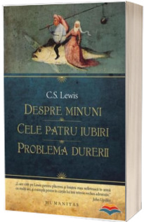 Despre minuni. Cele patru iubiri. Problema durerii - C.S. Lewis