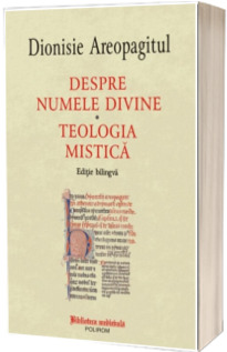 Despre numele divine - Teologia mistica (Editie bilingva)